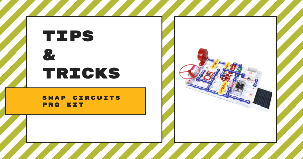 Tips & Tricks | Snap Circuits Pro Kit