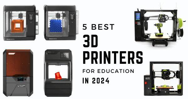 5 Best 3D Printers For Education In 2024