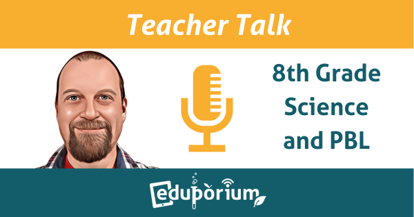 Teacher Talk | 8th Grade Science And PBL