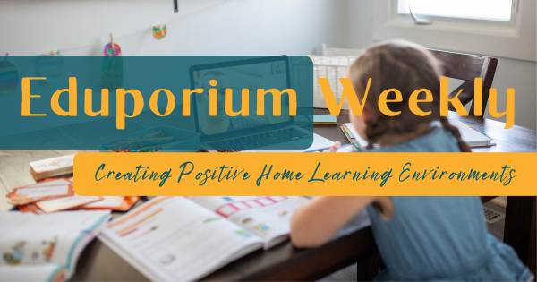 Eduporium Weekly | Positivity In Home Learning Environments