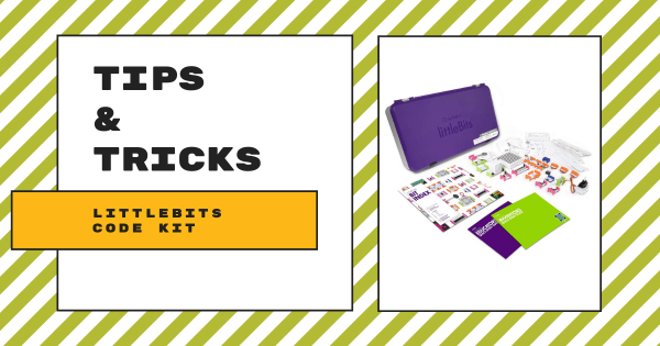 Tips & Tricks | littleBits Code Kit and codeBit
