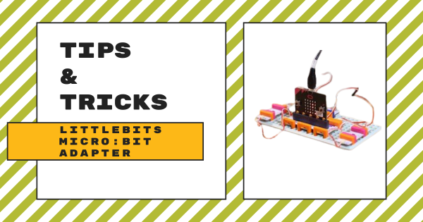 Tips & Tricks | littleBits micro:bit Adapter