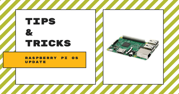 Tips & Tricks | Updating Your Raspberry Pi OS