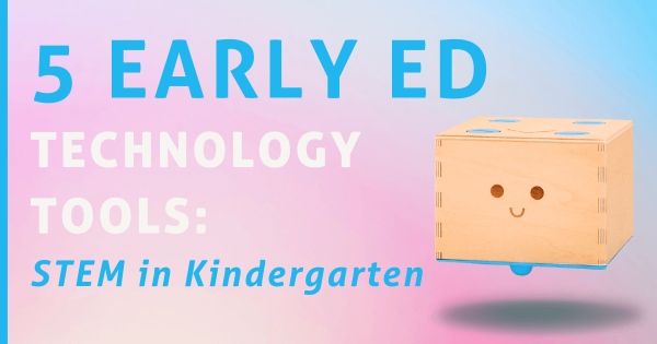 5 Early Education Technology Tools: STEM In Kindergarten