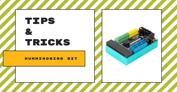 Tips & Tricks | The Hummingbird Bit Robotics Kit