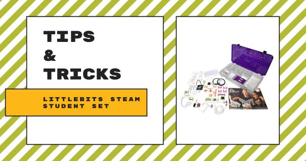 Tips & Tricks | littleBits STEAM Student Set