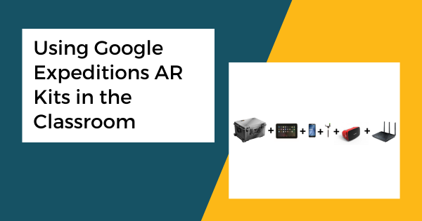 Using Google Expeditions AR Kits in the Classroom