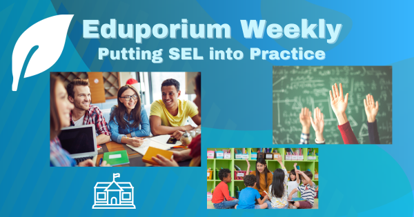 Eduporium Weekly | Putting SEL Into Practice