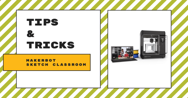 Tips & Tricks | MakerBot SKETCH Classroom