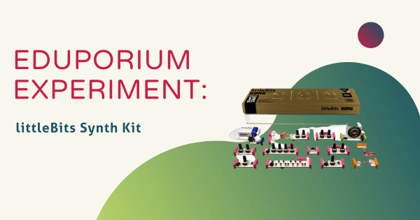 Eduporium Experiment | littleBits Synth Kit