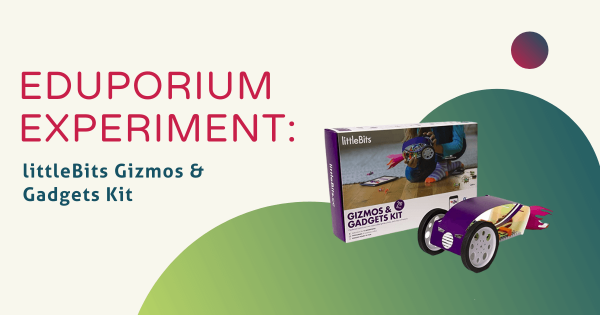 Eduporium Experiment | littleBits Gizmos & Gadgets Kit