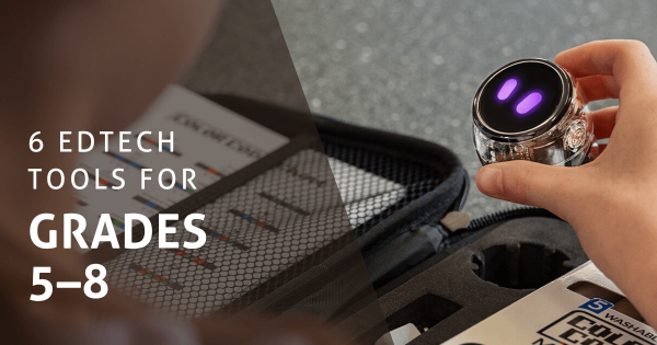 6 Top EdTech Tools For Students In Grades 5–8
