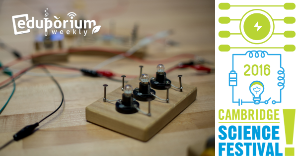 Eduporium Weekly | Time For The Cambridge Science Festival