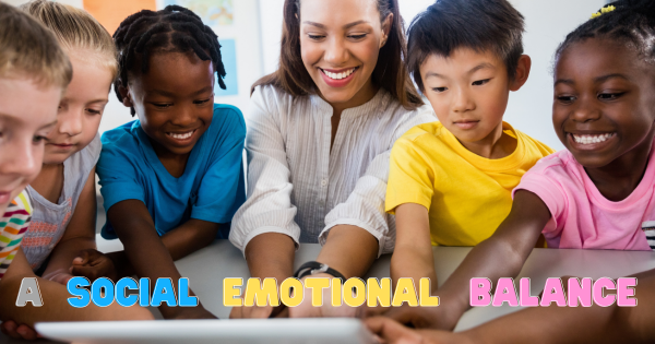 Helping Children Achieve Social-Emotional Balance In Learning