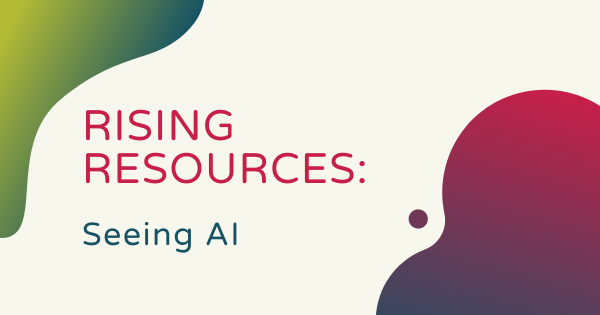 Rising Resources | Microsoft's Seeing AI