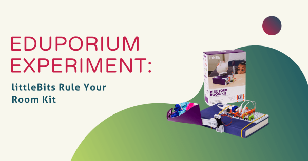 Eduporium Experiment | littleBits Rule Your Room Kit