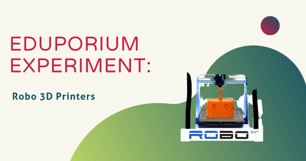 Eduporium Experiment | Robo 3D Printers