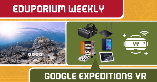 Eduporium Weekly | Exploring VR with Google Expeditions