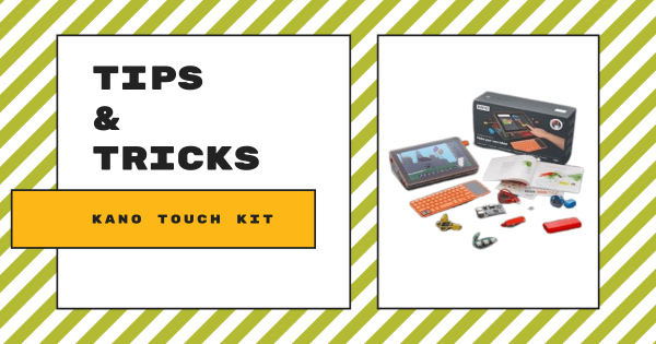Tips & Tricks | Kano Computer Touch Kit