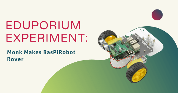 Eduporium Experiment | The MonkMakes RasPiRobot Rover