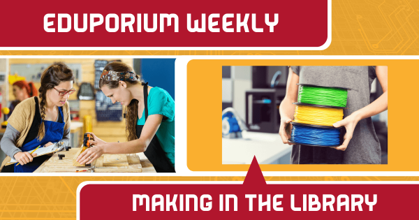 Eduporium Weekly | Makerspace in the Library...Or Wherever