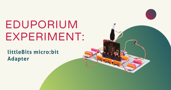 Eduporium Experiment | littleBits micro:bit Adapter