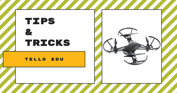 Tips & Tricks | The DJI Tello EDU Drone