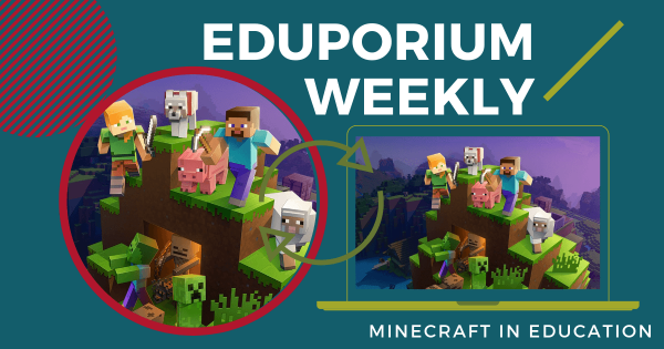 Eduporium Weekly | Minecraft as a Legitimate STEM Tool