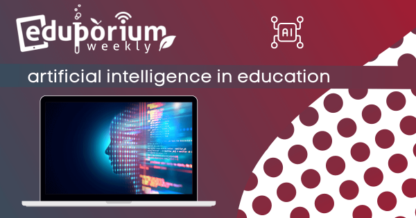 Eduporium Weekly | The Latest on AI in Education