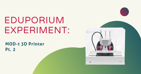 Eduporium Experiment | MOD-t 3D Printer Pt. 2
