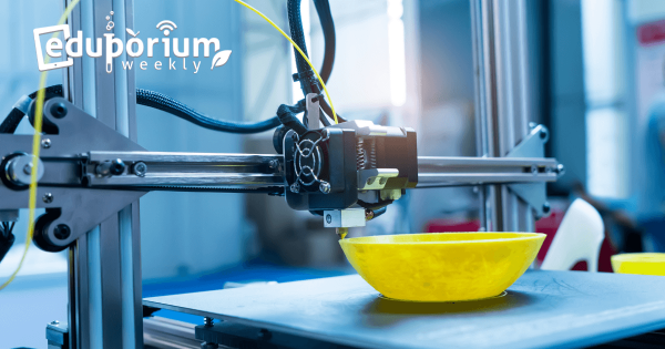 Eduporium Weekly | 5 Reasons To Love 3D Printing
