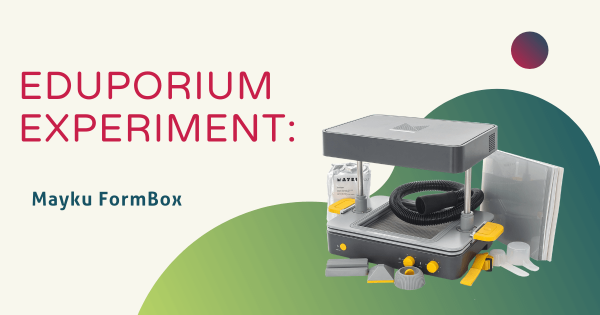 Eduporium Experiment | Mayku FormBox