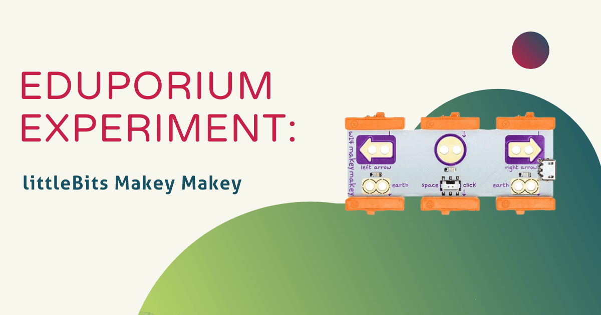 Eduporium Experiment | littleBits Makey Makey