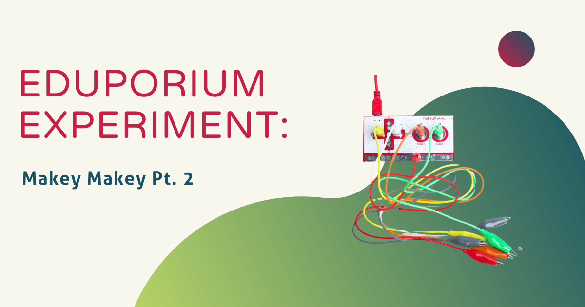 Eduporium Experiment  Makey Makey Pt. 2 – Eduporium Blog