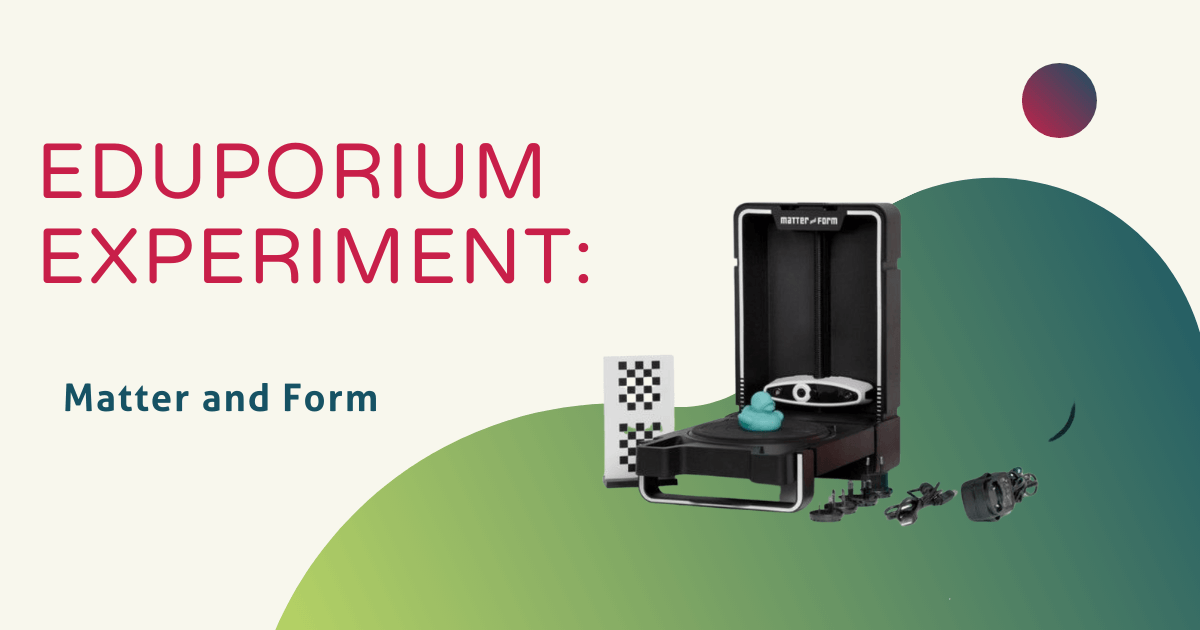 Eduporium Experiment | The Matter And Form 3D Scanner