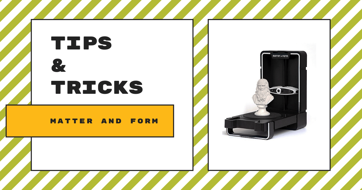 Tips & Tricks | The Matter And Form 3D Scanner