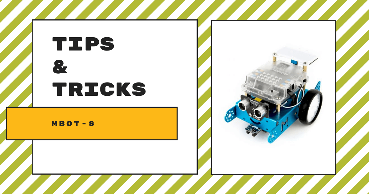 Tips & Tricks | The mBot-S From Makeblock