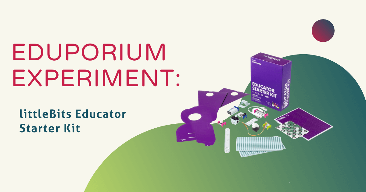 Eduporium Experiment | littleBits Educator Starter Kit