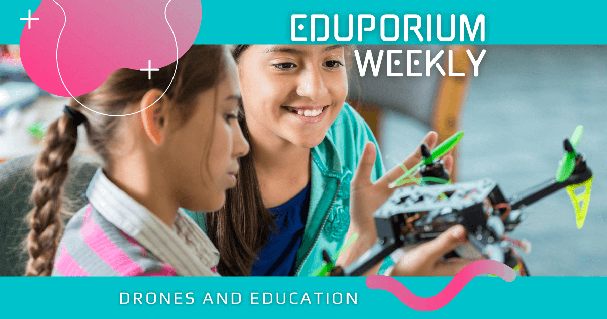 Eduporium Weekly | Drones And Education