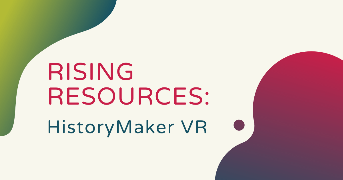 Rising Resources | HistoryMaker VR
