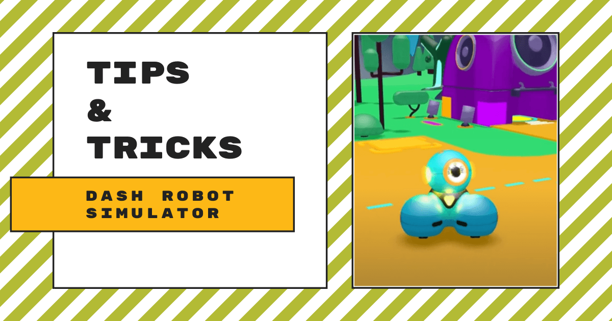 Tips & Tricks | The Dash Robot Simulator