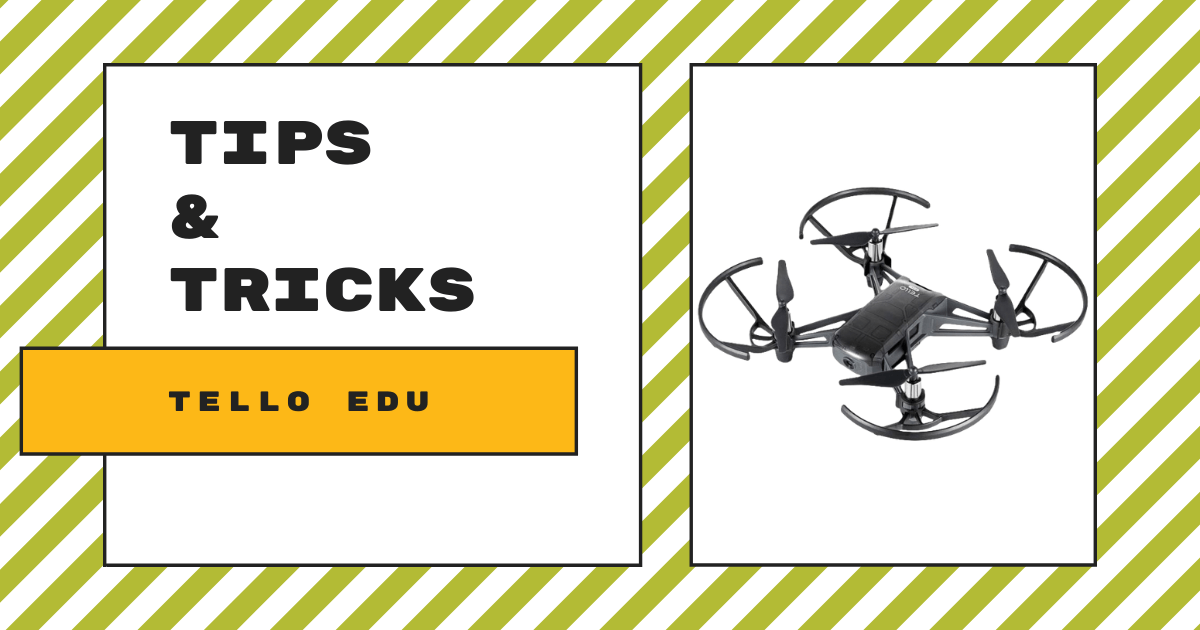 Tips & Tricks | The DJI Tello EDU Drone