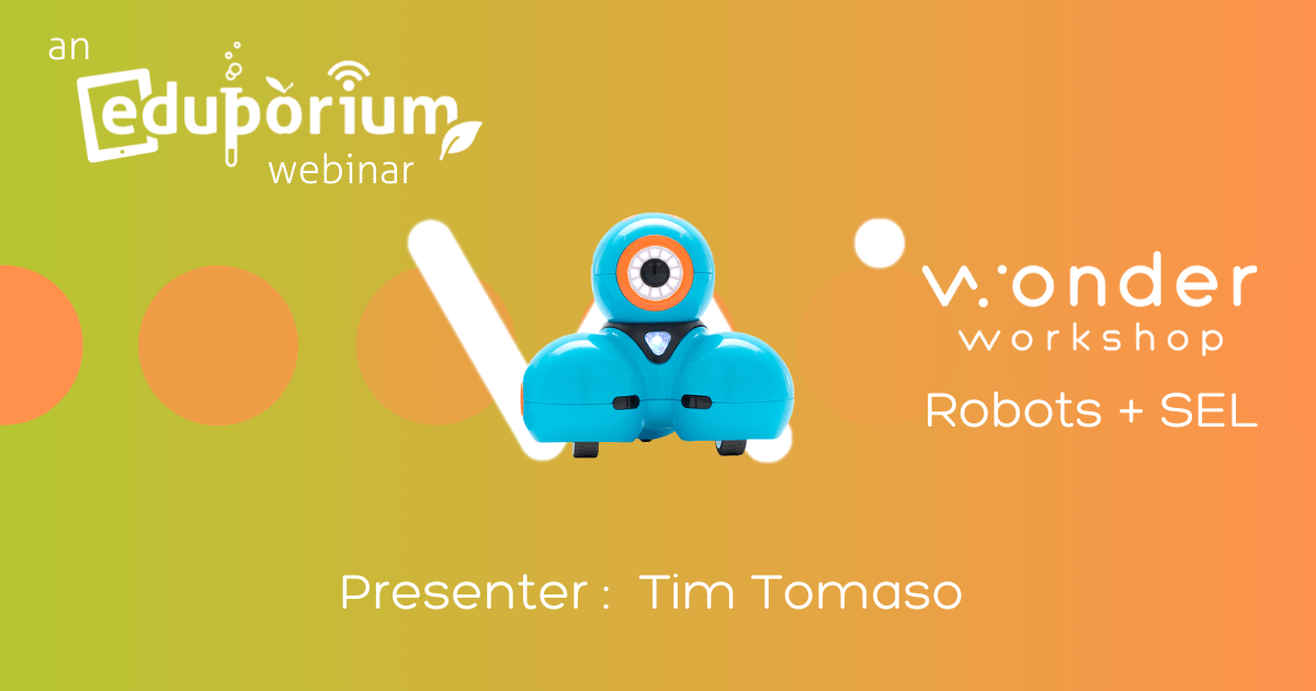 Webinar On Wonder Workshop's Dash Robot + SEL – Eduporium