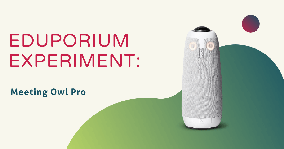 Eduporium Experiment | The Meeting Owl Pro from Owl Labs