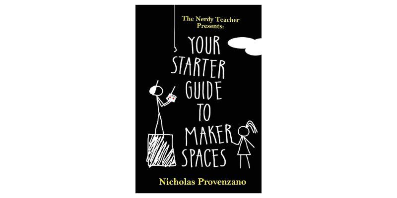 your starter guide to makerspaces by nicholas provenzano